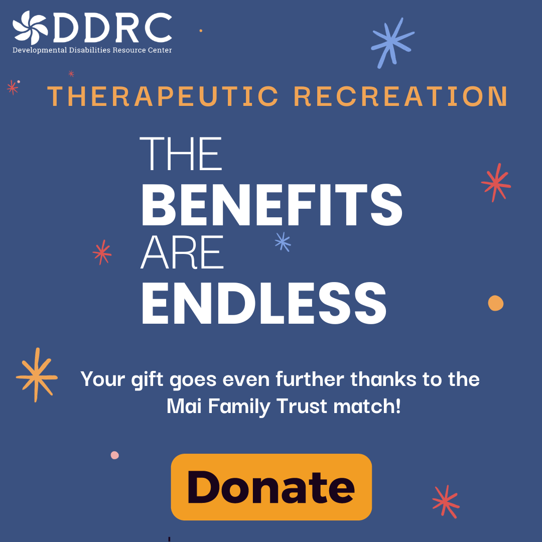Give a gift to Therapeutic Recreation - Donate Today - Your gift goes even further thanks to the Mai Family Trust match!